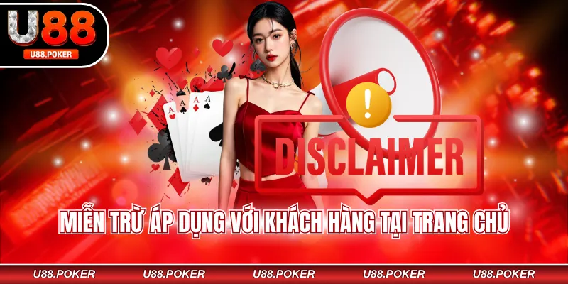 Miễn trừ trách nhiệm U88 Miễn trừ áp dụng với khách hàng tại trang chủ